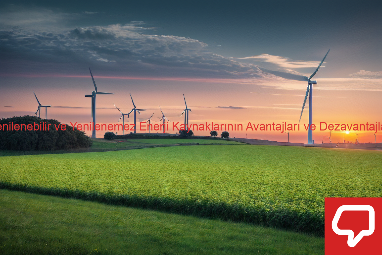Yenilenebilir ve Yenilenemez Enerji Kaynaklarının Avantajları ve Dezavantajları
