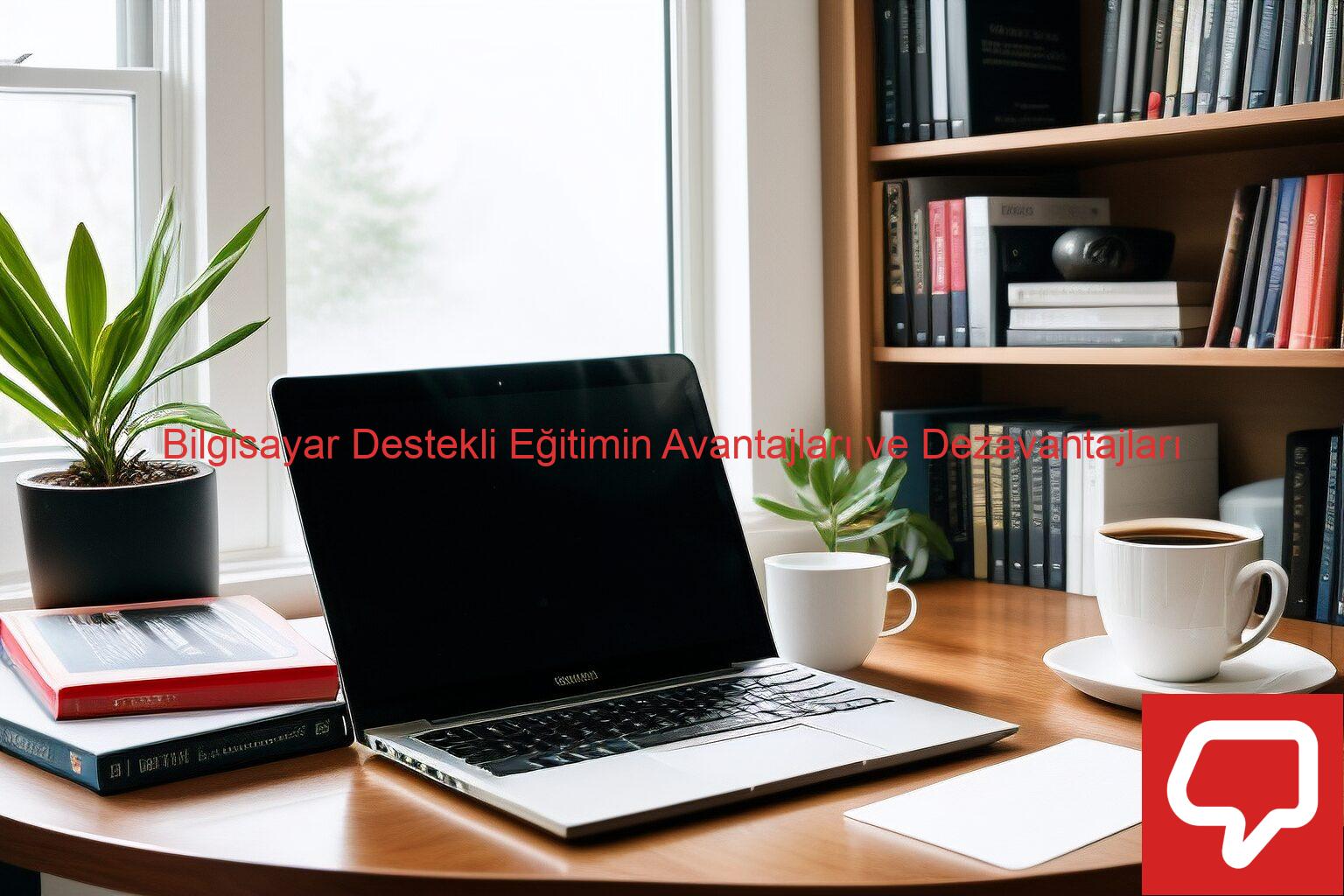 Bilgisayar Destekli Eğitimin Avantajları ve Dezavantajları