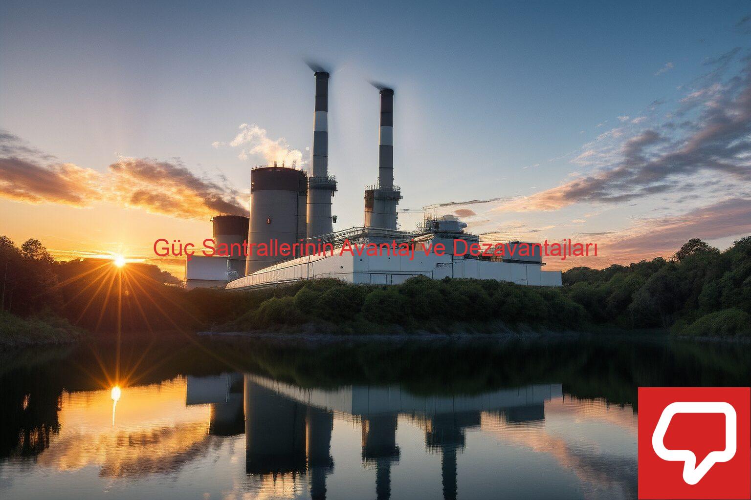 Güç Santrallerinin Avantaj ve Dezavantajları