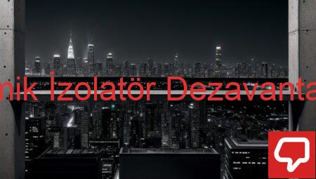 Sismik İzolatör Dezavantajları