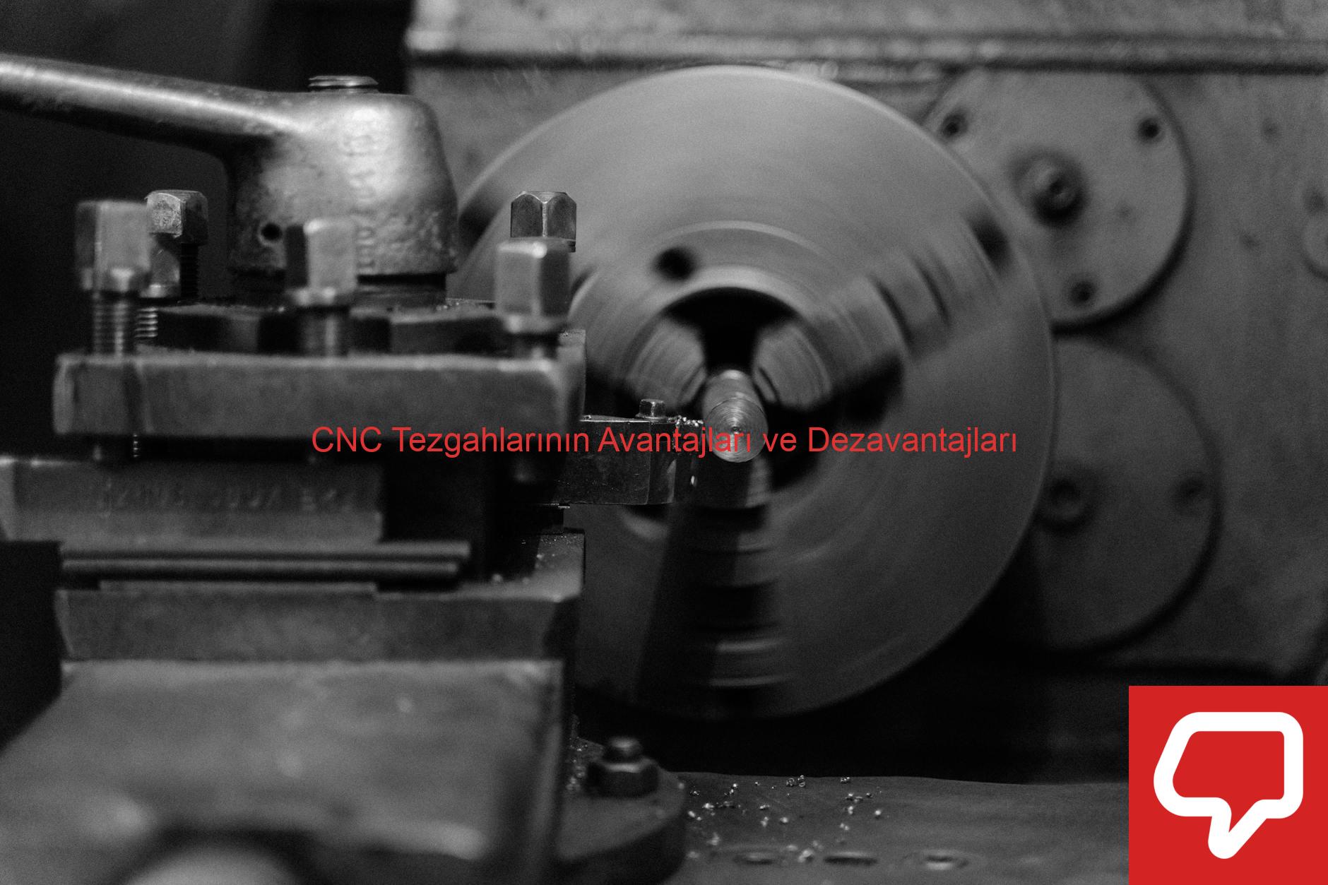 CNC Tezgahlarının Avantajları ve Dezavantajları