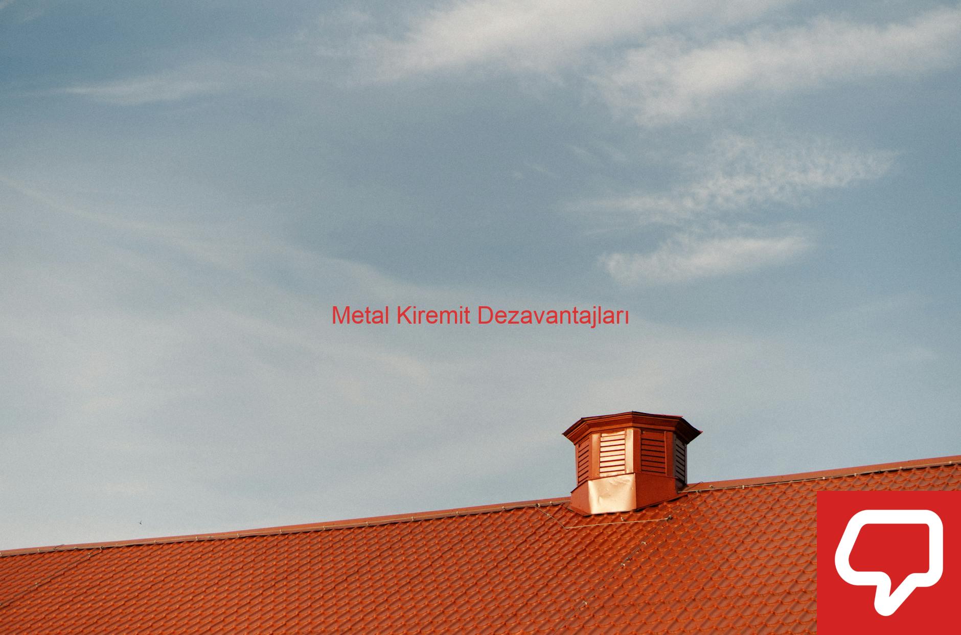 Metal Kiremit Dezavantajları