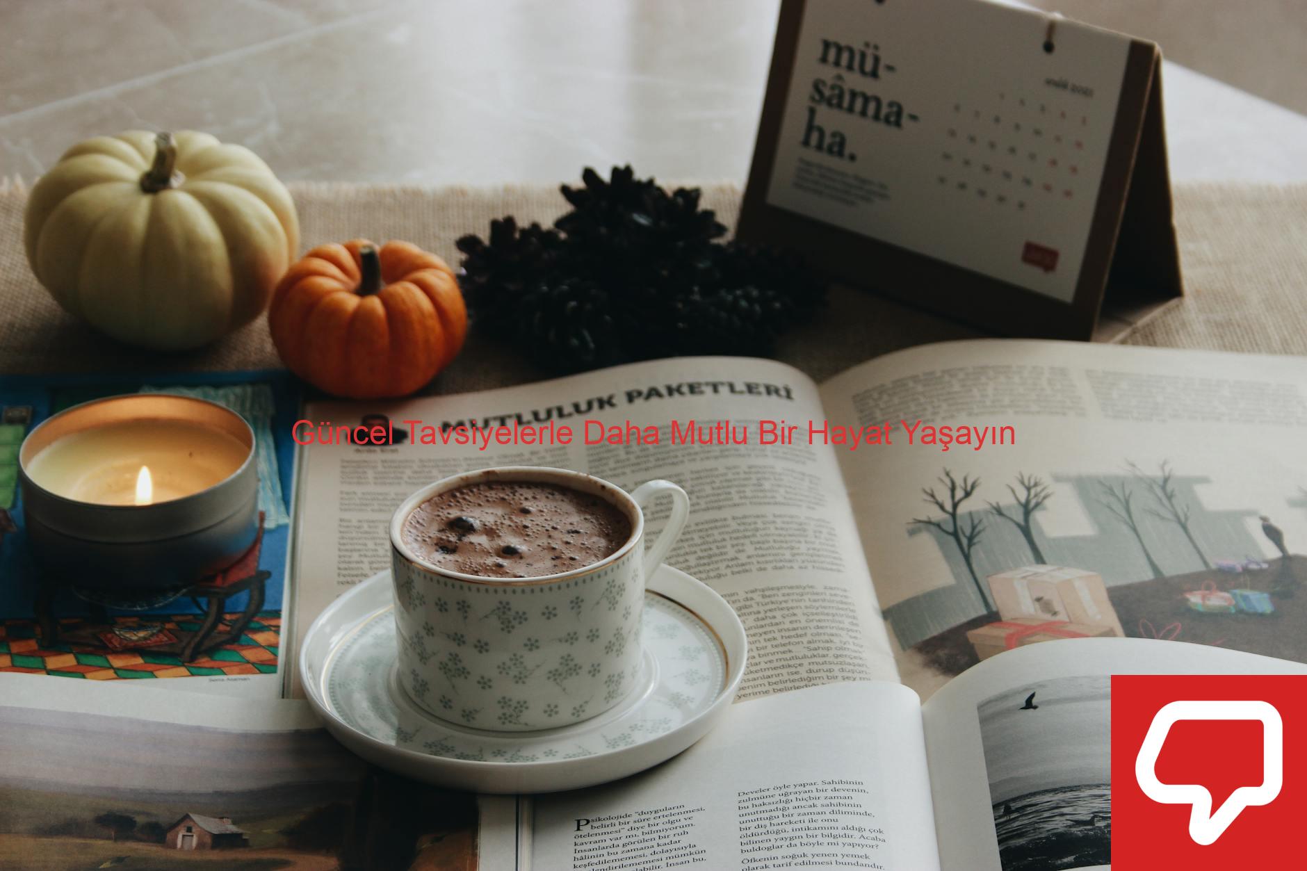 Güncel Tavsiyelerle Daha Mutlu Bir Hayat Yaşayın