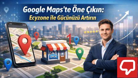 Google Maps’te Öne Çıkın: Ecyzone ile Gücünüzü Artırın