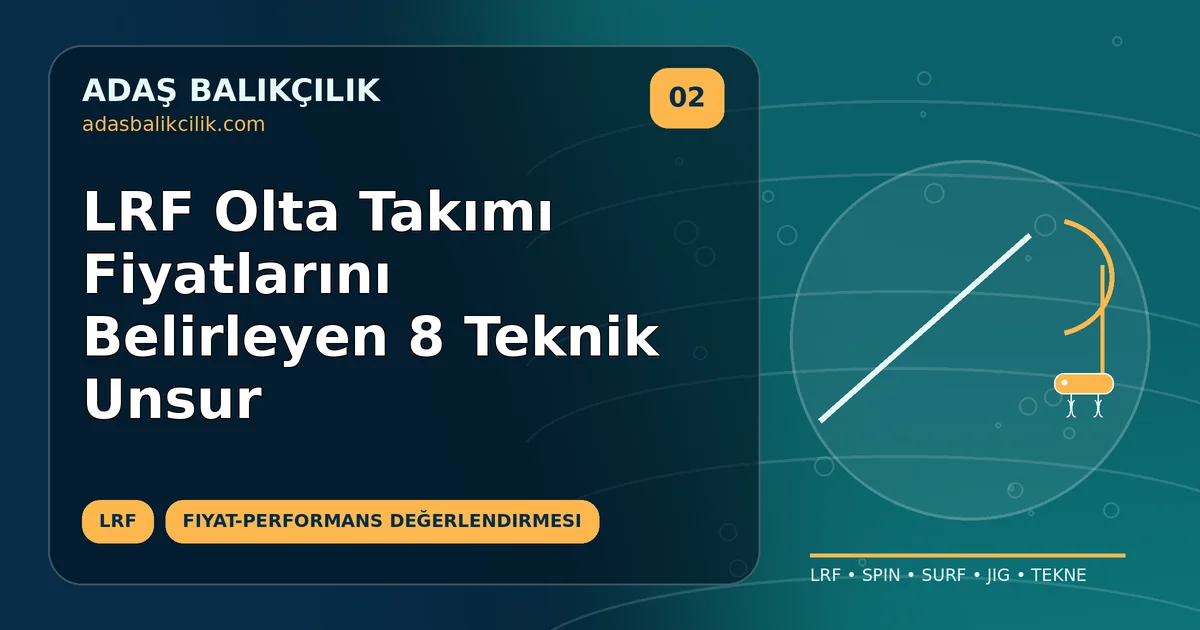 LRF Olta Takımı Fiyatlarını Belirleyen 8 Teknik Unsur