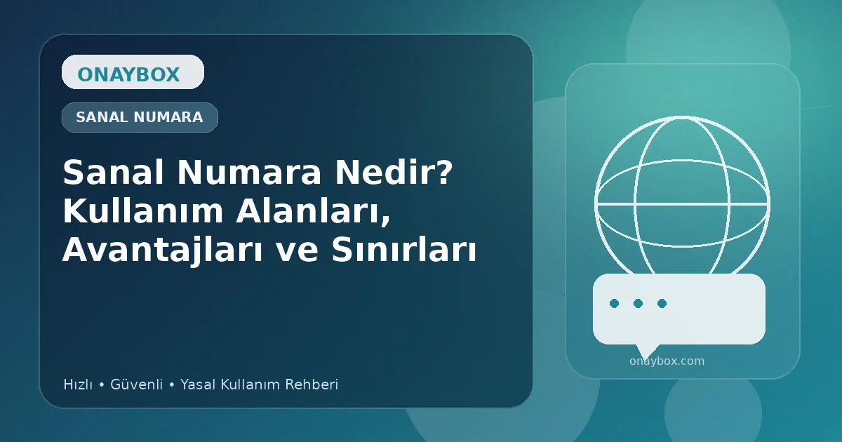 Sanal Numara Nedir? Kullanım Alanları, Avantajları ve Sınırları - Onaybox sanal numara rehberi