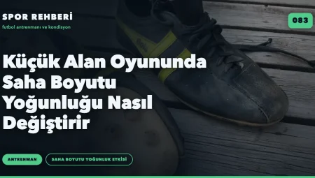 Küçük Alan Oyununda Saha Boyutu Yoğunluğu Nasıl Değiştirir