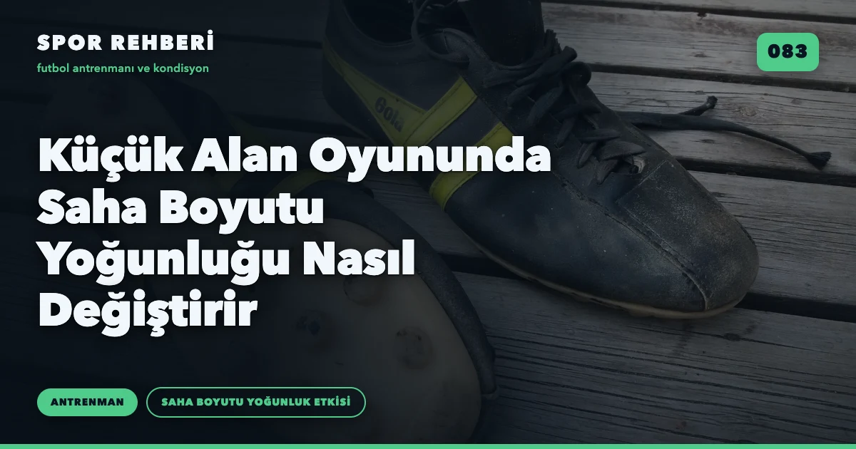 Küçük Alan Oyununda Saha Boyutu Yoğunluğu Nasıl Değiştirir