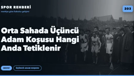 Orta Sahada Üçüncü Adam Koşusu Hangi Anda Tetiklenir