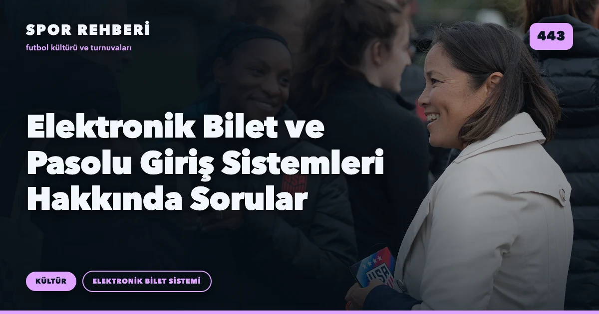 Elektronik Bilet ve Pasolu Giriş Sistemleri Hakkında Sorular