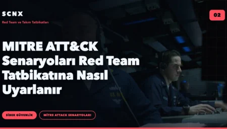 MITRE ATT&CK Senaryoları Red Team Tatbikatına Nasıl Uyarlanır