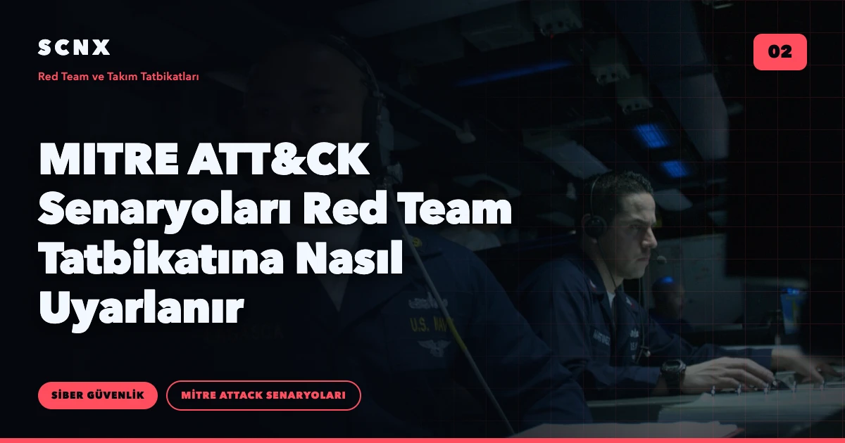 MITRE ATT&CK Senaryoları Red Team Tatbikatına Nasıl Uyarlanır